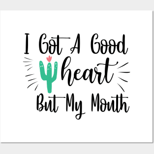 I Got A Good Heart, But My Mouth Posters and Art